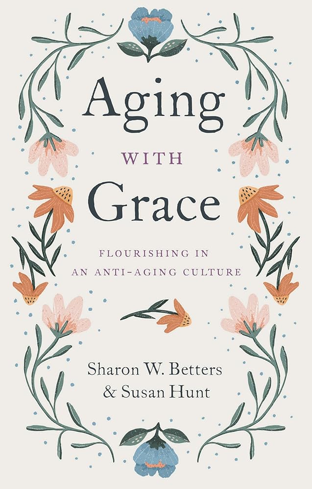 Aging with Grace: Flourishing in an Anti-Aging Culture cover image