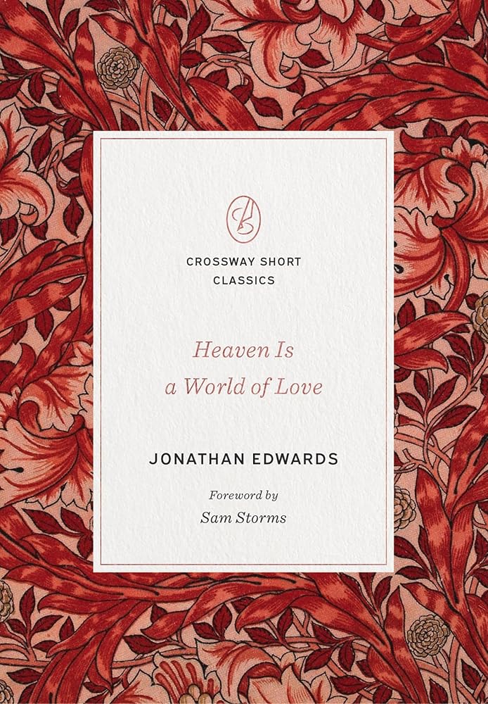 Heaven Is a World of Love: (Foreword by Sam Storms) (Crossway Short Classics) cover image