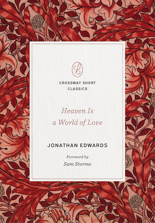 Heaven Is a World of Love: (Foreword by Sam Storms) (Crossway Short Classics) cover image