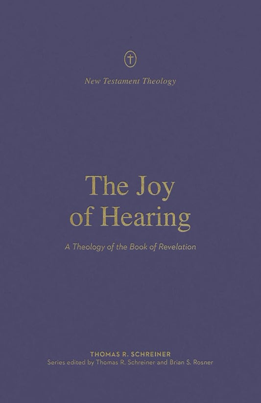 The Joy of Hearing: A Theology of the Book of Revelation (New Testament Theology) cover image