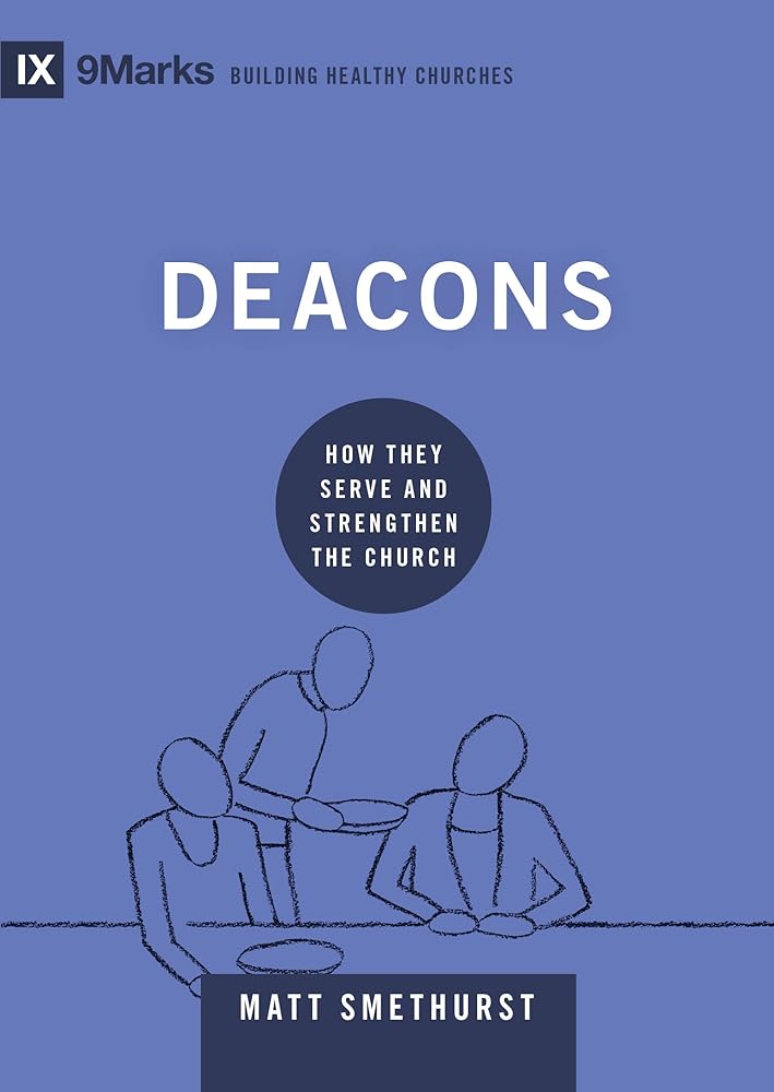 Deacons: How They Serve and Strengthen the Church (9Marks: Building Healthy Churches) cover image