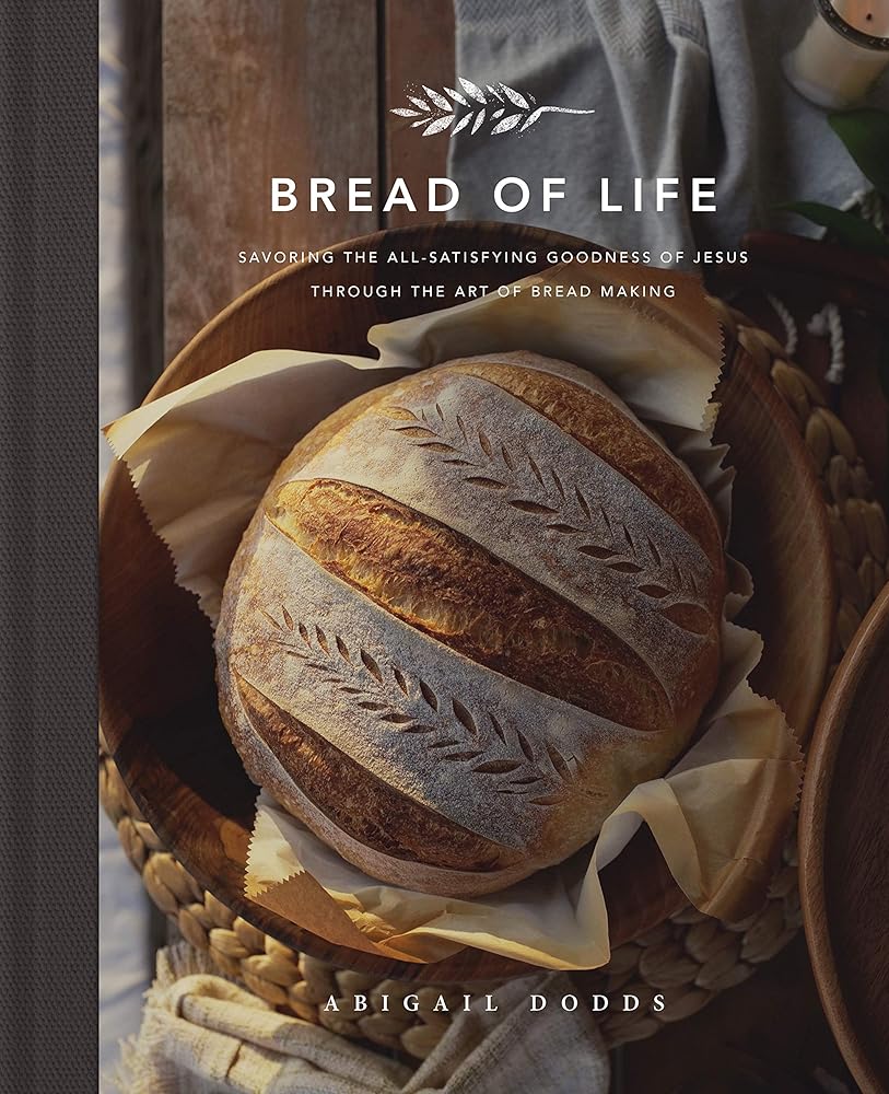 Bread of Life: Savoring the All-Satisfying Goodness of Jesus through the Art of Bread Making cover image