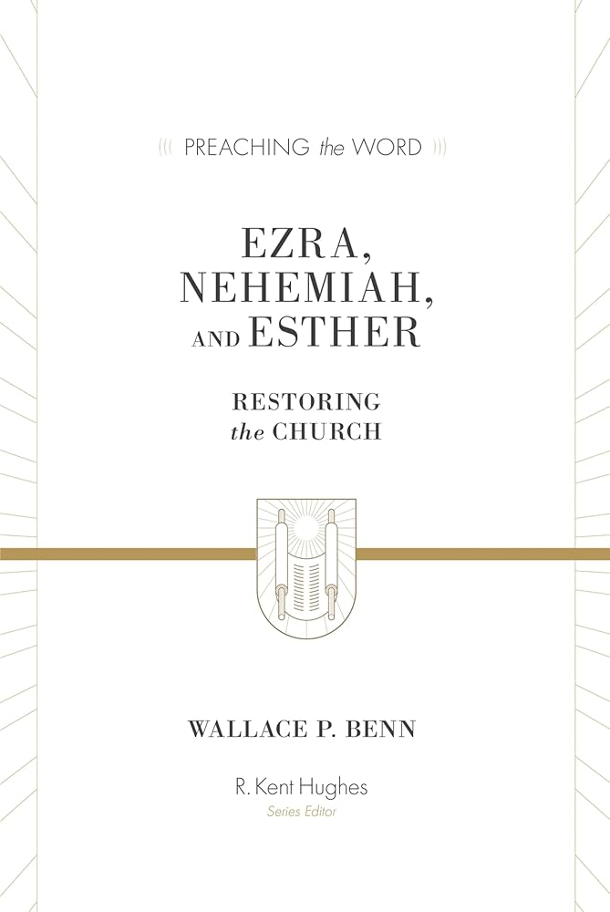 Ezra, Nehemiah, and Esther: Restoring the Church (Preaching the Word) cover image