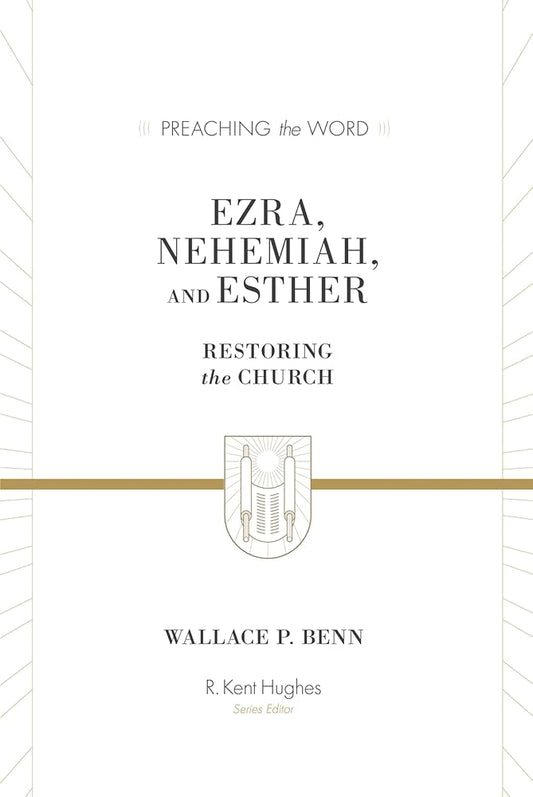 Ezra, Nehemiah, and Esther: Restoring the Church (Preaching the Word) cover image