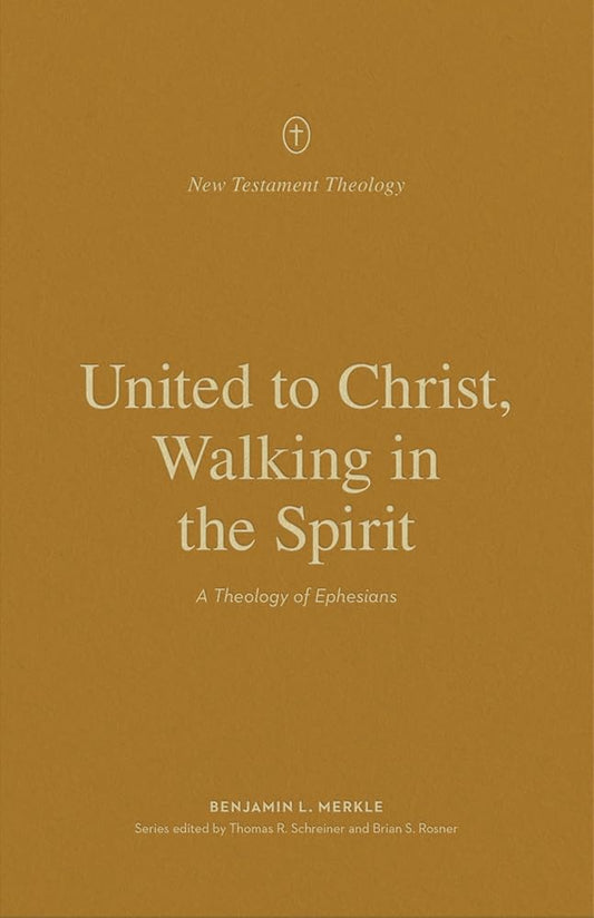 United to Christ, Walking in the Spirit: A Theology of Ephesians (New Testament Theology) cover image