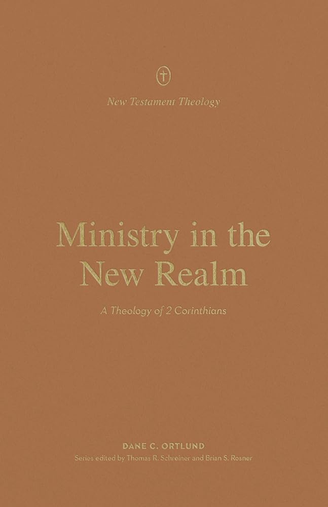 Ministry in the New Realm: A Theology of 2 Corinthians (New Testament Theology) cover image