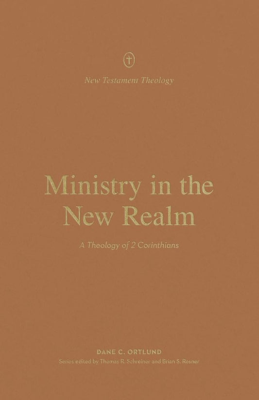 Ministry in the New Realm: A Theology of 2 Corinthians (New Testament Theology) cover image