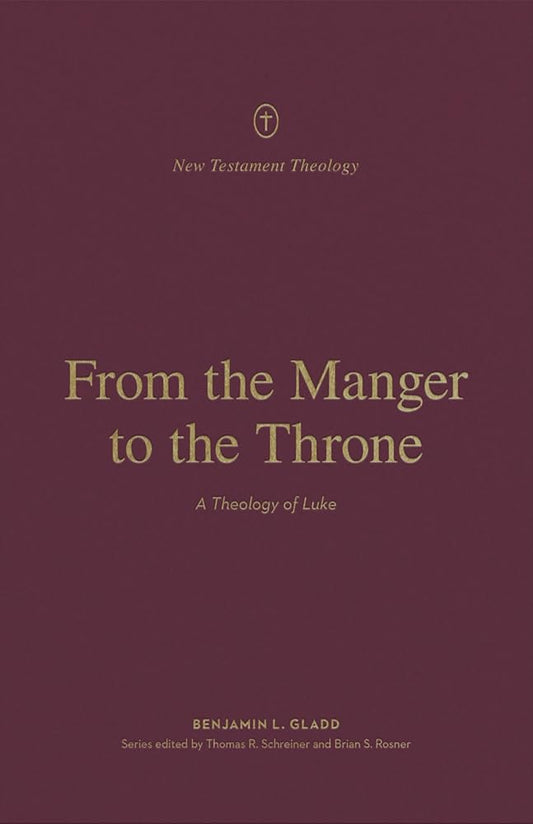 From the Manger to the Throne: A Theology of Luke (New Testament Theology) cover image