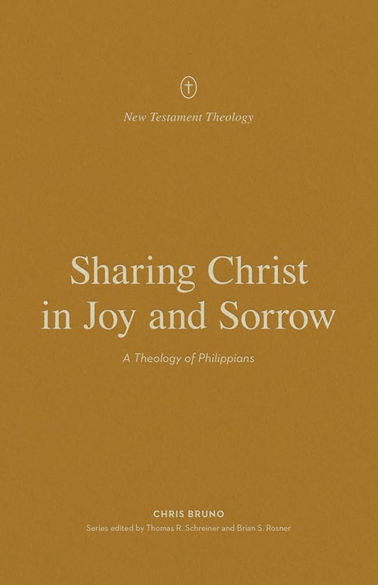Sharing Christ in Joy and Sorrow: A Theology of Philippians (New Testament Theology) cover image