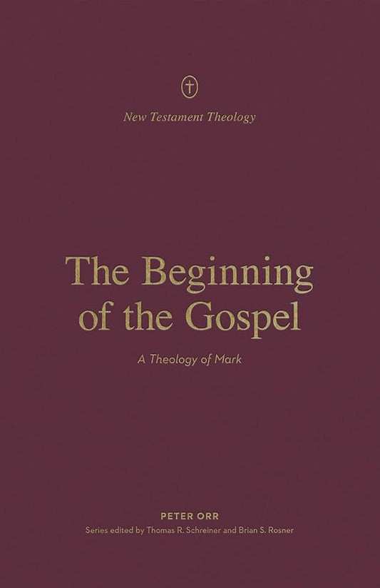 The Beginning of the Gospel: A Theology of Mark (New Testament Theology) cover image