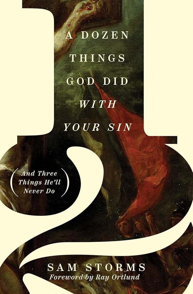 A Dozen Things God Did with Your Sin (And Three Things He'll Never Do): And Three Things He'll Never Do cover image