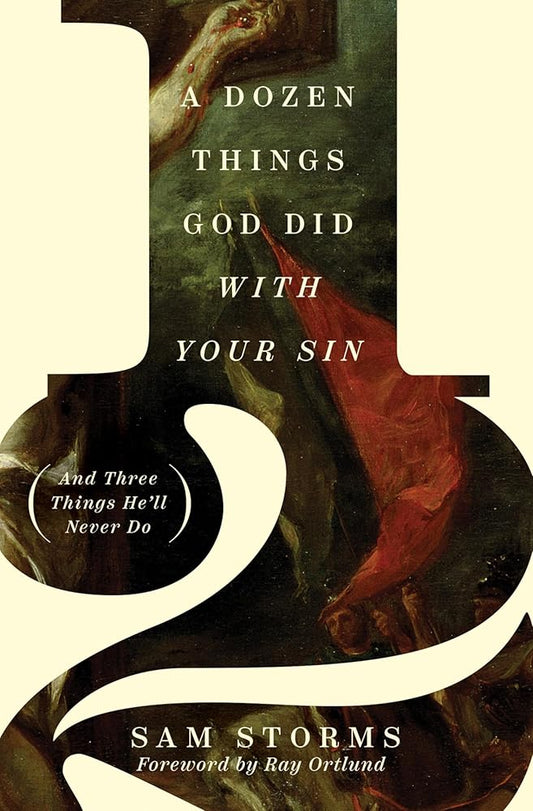 A Dozen Things God Did with Your Sin (And Three Things He'll Never Do): And Three Things He'll Never Do cover image