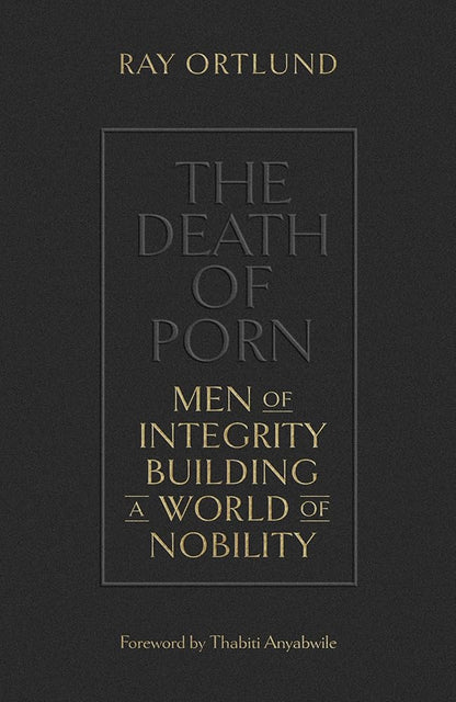The Death of Porn: Men of Integrity Building a World of Nobility cover image