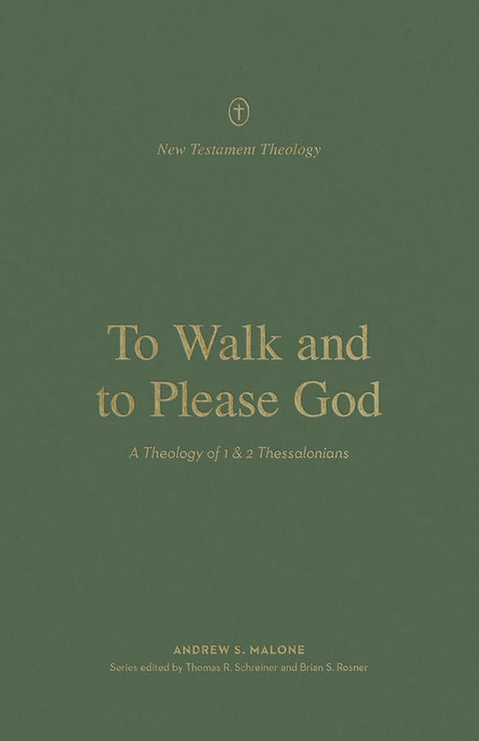 To Walk and to Please God: A Theology of 1 and 2 Thessalonians (New Testament Theology) cover image