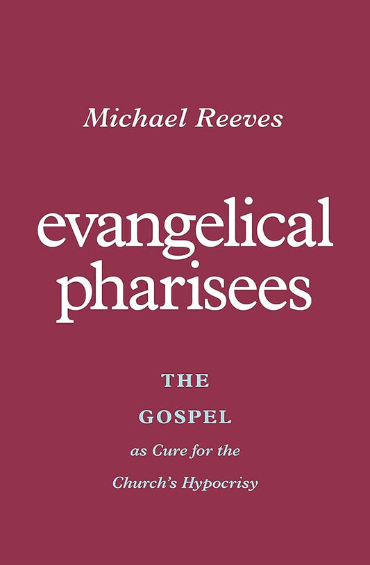 Evangelical Pharisees: The Gospel as Cure for the Church's Hypocrisy cover image