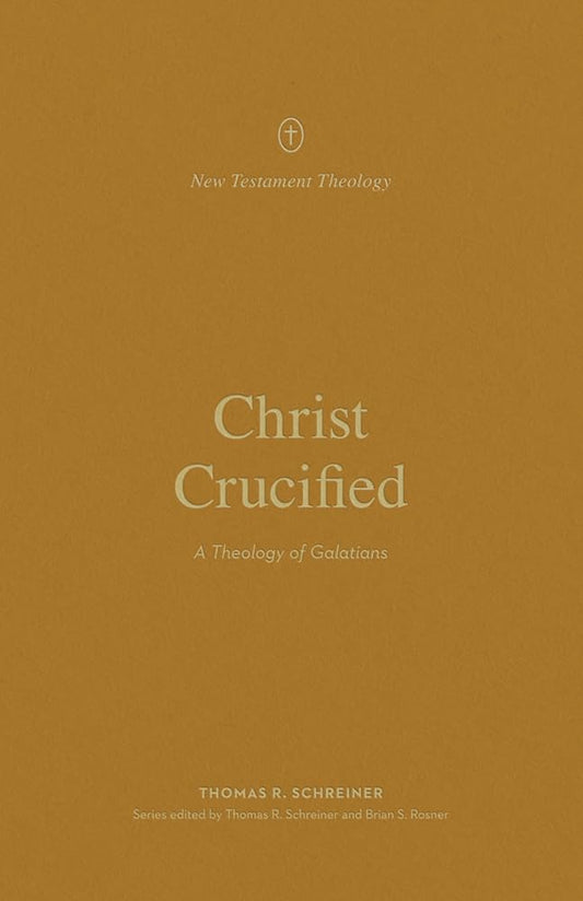 Christ Crucified: A Theology of Galatians (New Testament Theology) cover image