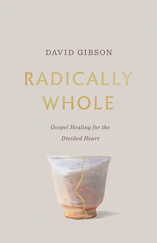 Radically Whole: Gospel Healing for the Divided Heart from the Book of James cover image