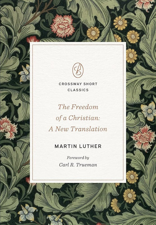 The Freedom of a Christian: A New Translation (Crossway Short Classics) cover image