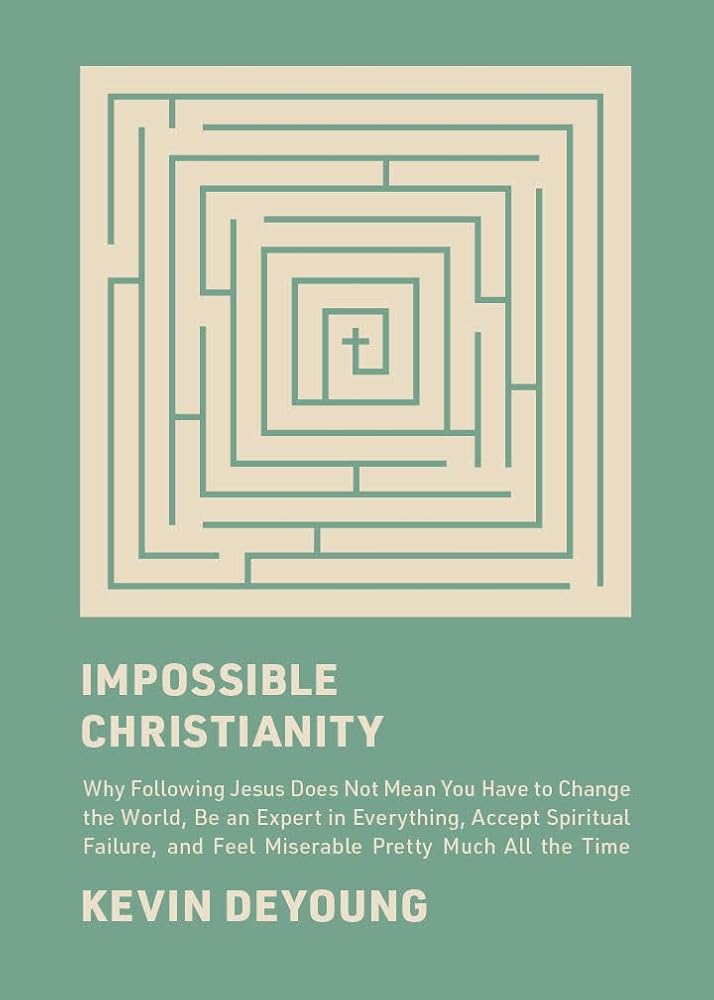 Impossible Christianity: Why Following Jesus Does Not Mean You Have to Change the World, Be an Expert in Everything, Accept Spiritual Failure, and Feel Miserable Pretty Much All the Time cover image