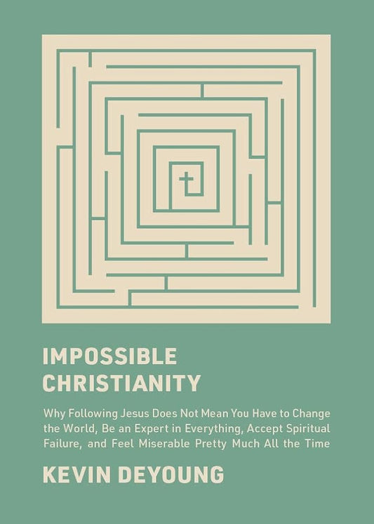 Impossible Christianity: Why Following Jesus Does Not Mean You Have to Change the World, Be an Expert in Everything, Accept Spiritual Failure, and Feel Miserable Pretty Much All the Time cover image