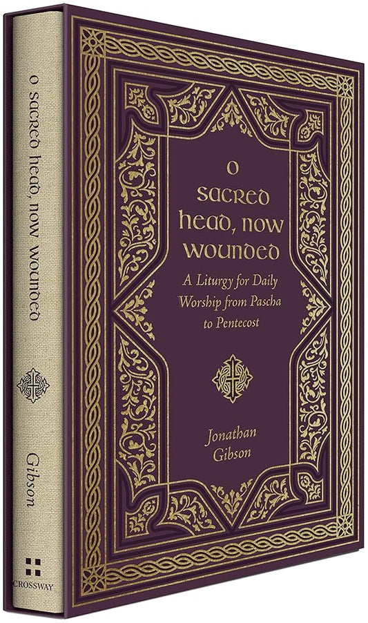 O Sacred Head, Now Wounded: A Liturgy for Daily Worship from Pascha to Pentecost cover image