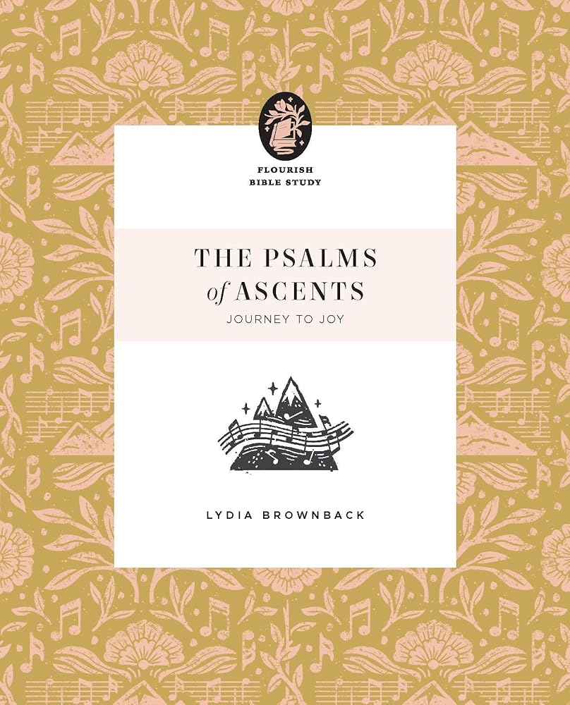 The Psalms of Ascents: Journey to Joy (Flourish Bible Study) cover image