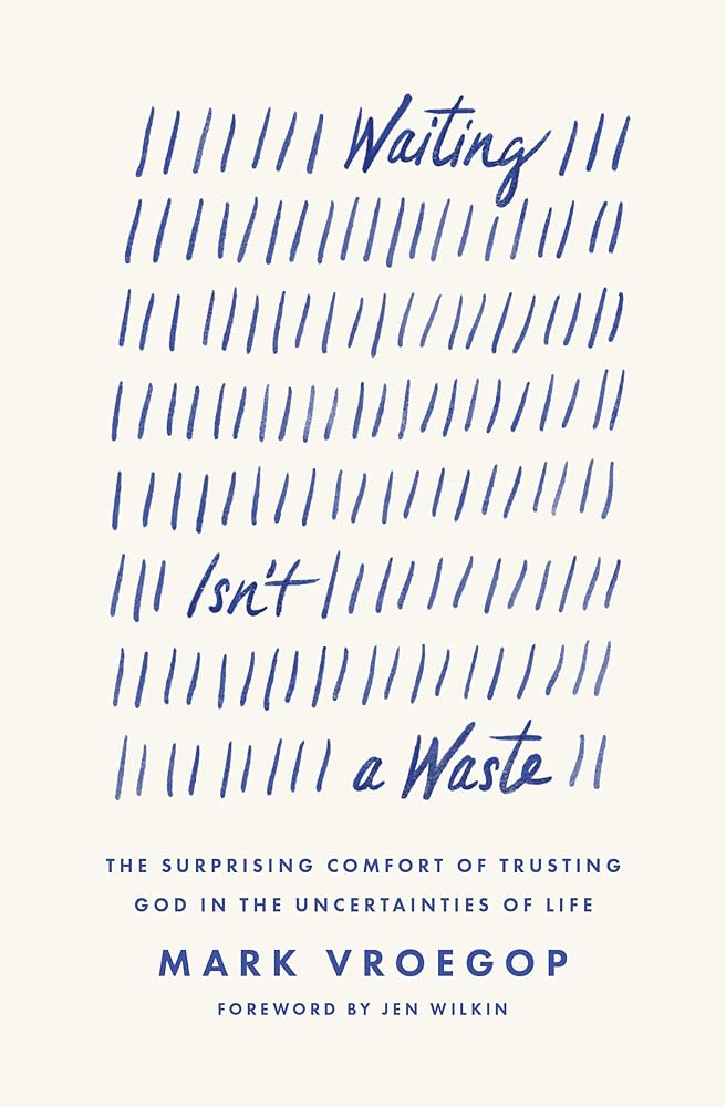 Waiting Isn't a Waste: The Surprising Comfort of Trusting God in the Uncertainties of Life cover image