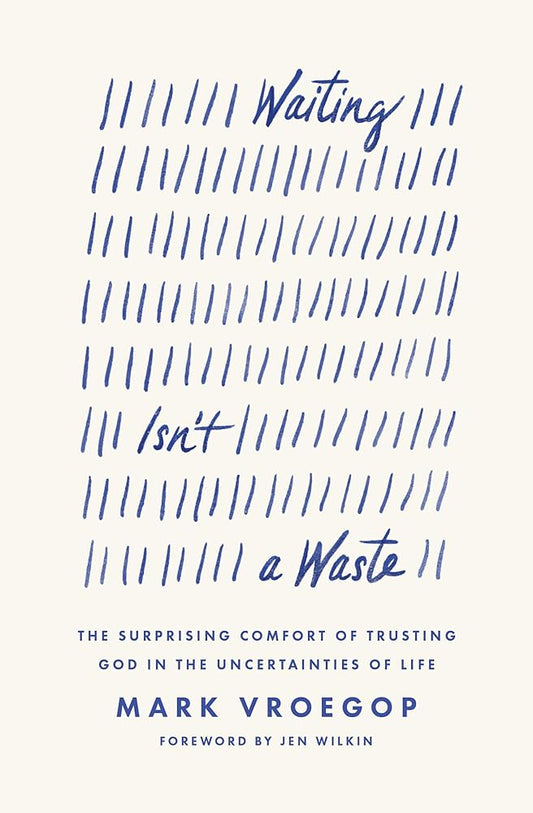 Waiting Isn't a Waste: The Surprising Comfort of Trusting God in the Uncertainties of Life cover image