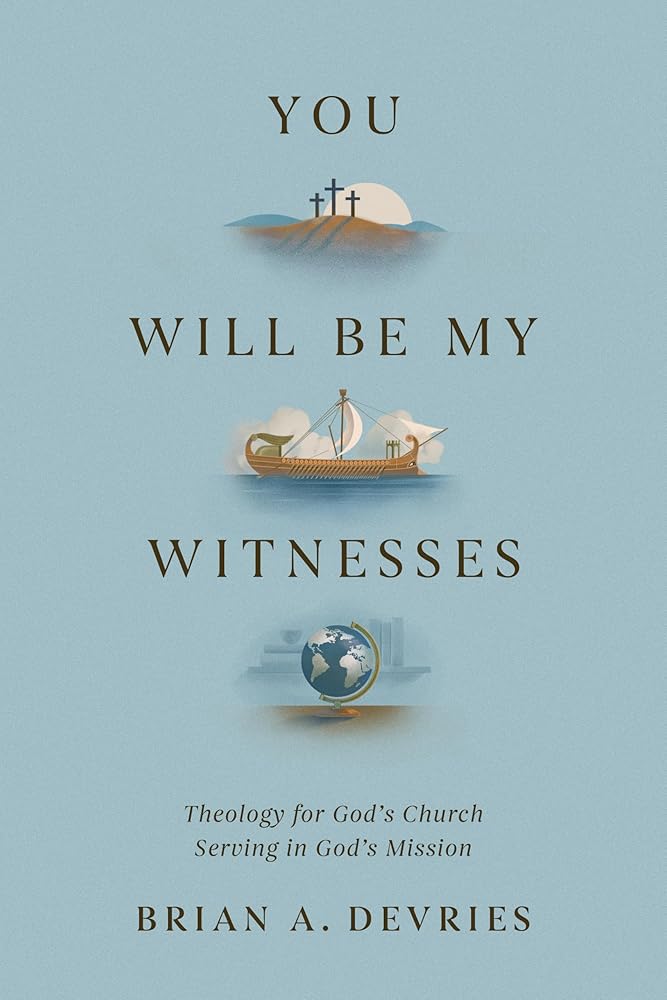 You Will Be My Witnesses: Theology for God's Church Serving in God's Mission cover image