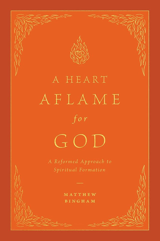 A Heart Aflame for God: A Reformed Approach to Spiritual Formation cover image