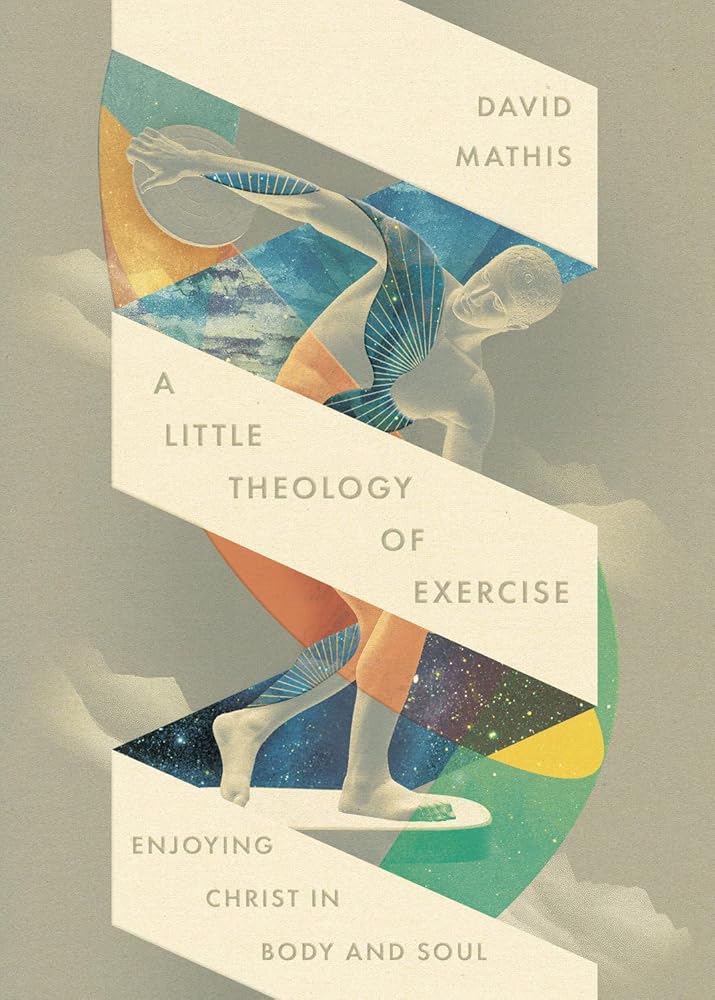 A Little Theology of Exercise: Enjoying Christ in Body and Soul cover image