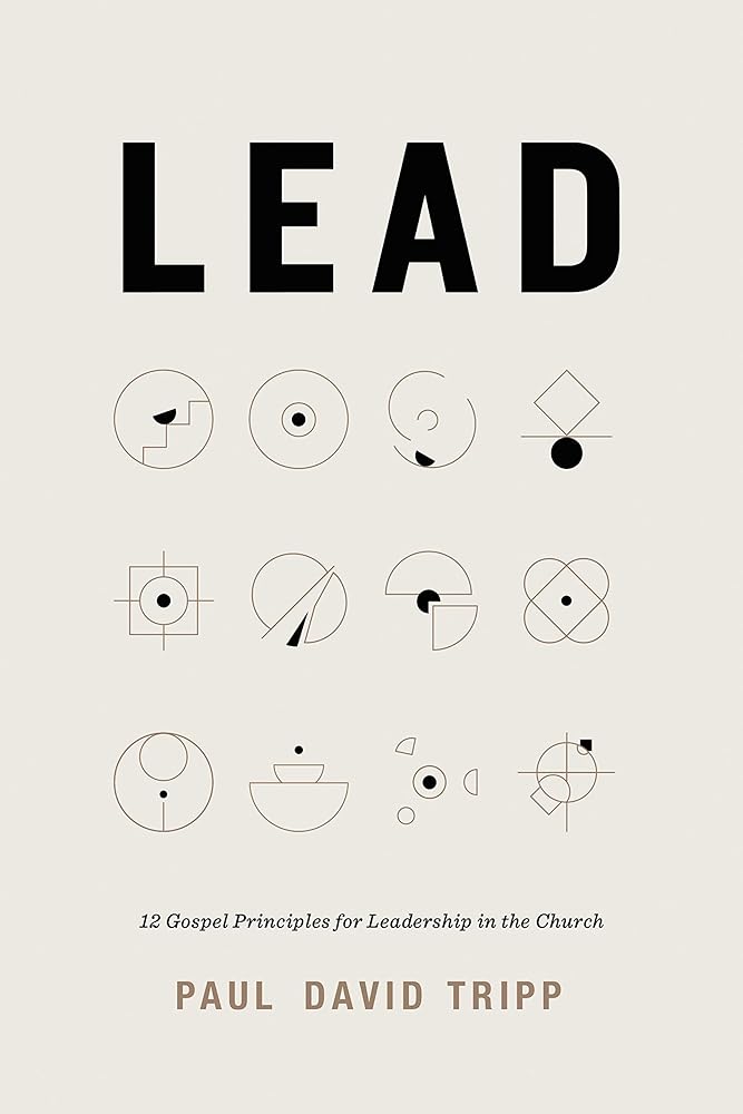 Lead: 12 Gospel Principles for Leadership in the Church (with Study Questions) cover image