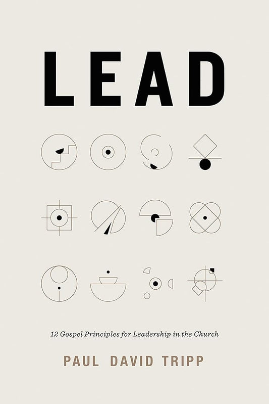 Lead: 12 Gospel Principles for Leadership in the Church (with Study Questions) cover image