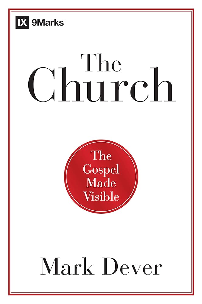 The Church: The Gospel Made Visible (9Marks) cover image
