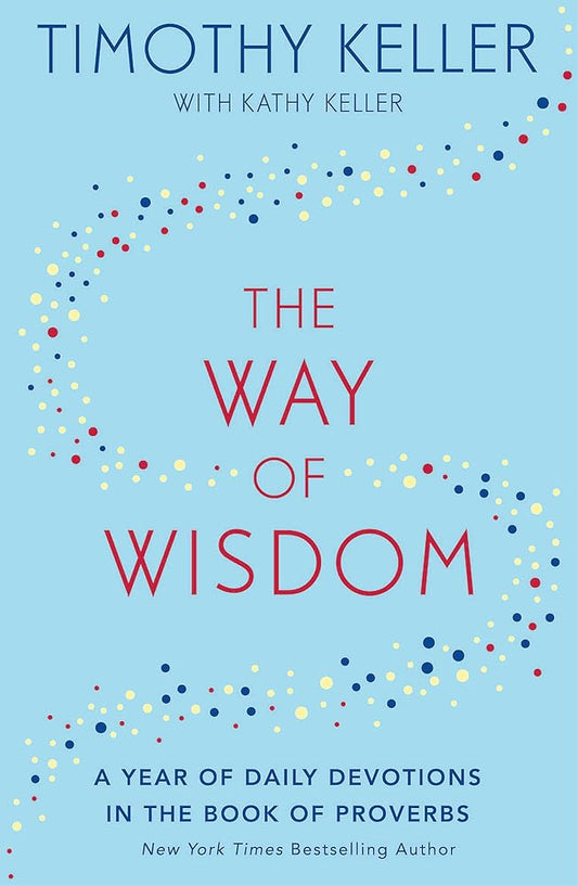 The Way of Wisdom: A Year of Daily Devotions in the Book of Proverbs (US title: God's Wisdom for Navigating Life) cover image