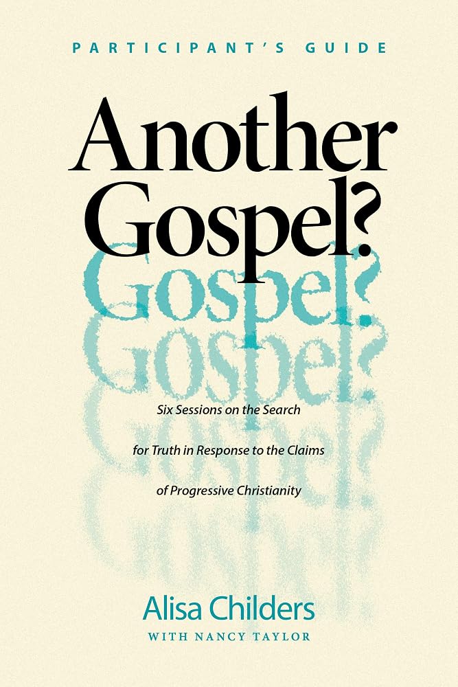 Another Gospel? Participant’s Guide: Six Sessions on the Search for Truth in Response to the Claims of Progressive Christianity cover image