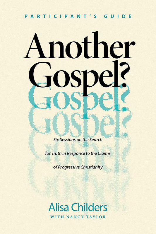 Another Gospel? Participant’s Guide: Six Sessions on the Search for Truth in Response to the Claims of Progressive Christianity cover image