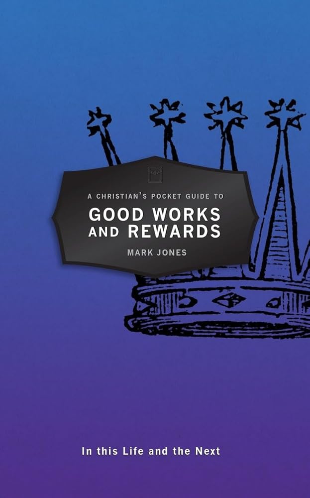 A Christian's Pocket Guide to Good Works and Rewards: In this Life and the Next (Pocket Guides) cover image