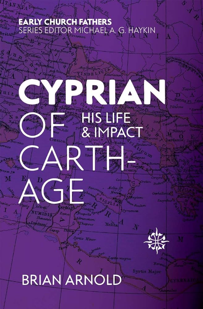 Cyprian of Carthage: His Life and Impact (The Early Church Fathers) cover image