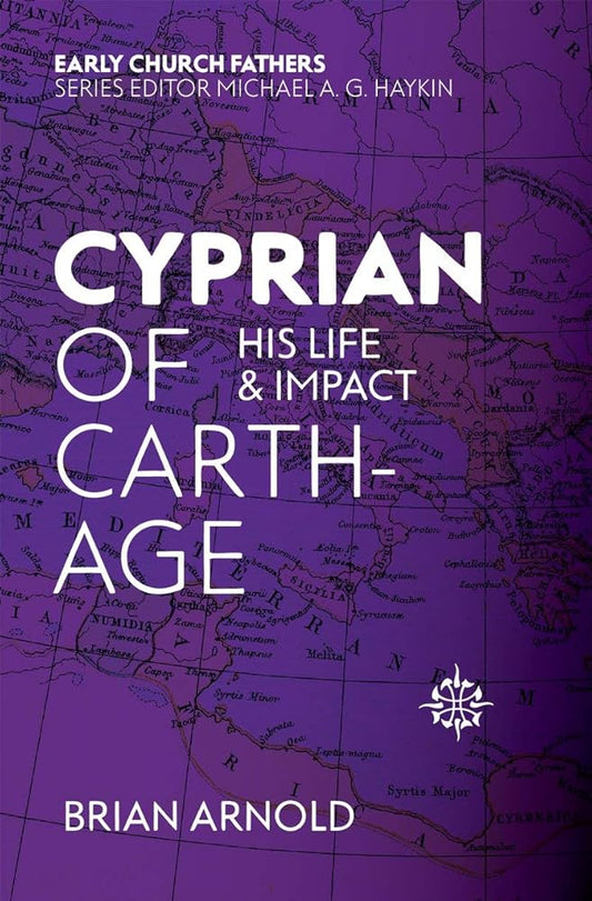 Cyprian of Carthage: His Life and Impact (The Early Church Fathers) cover image