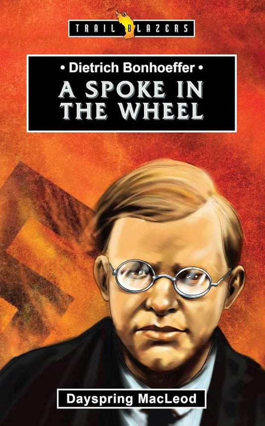 Dietrich Bonhoeffer: A Spoke in the Wheel (Trail Blazers) cover image