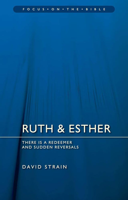 Ruth & Esther: There is a Redeemer and Sudden Reversals (Focus on the Bible) cover image
