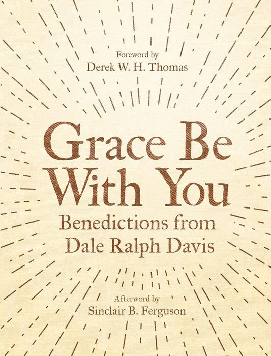 Grace Be With You: Benedictions from Dale Ralph Davis cover image