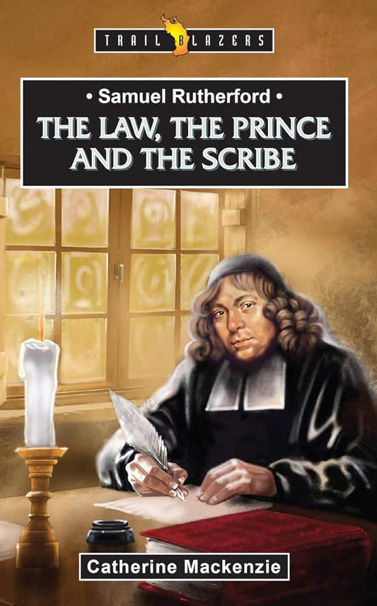Samuel Rutherford: The Law, the Prince and the Scribe (Trail Blazers) cover image