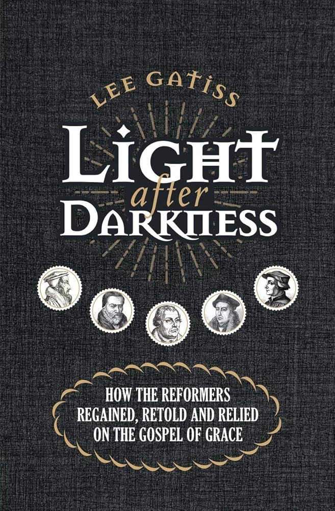 Light after Darkness: How the Reformers regained, retold and relied on the gospel of grace cover image