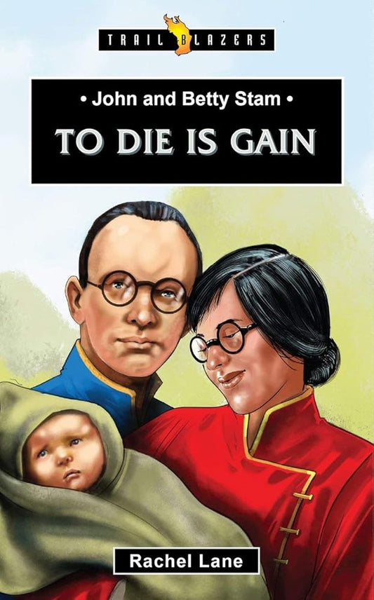 John and Betty Stam: To Die is Gain (Trail Blazers) cover image