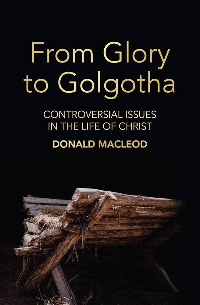 From Glory to Golgotha: Controversial Issues in the Life of Christ cover image