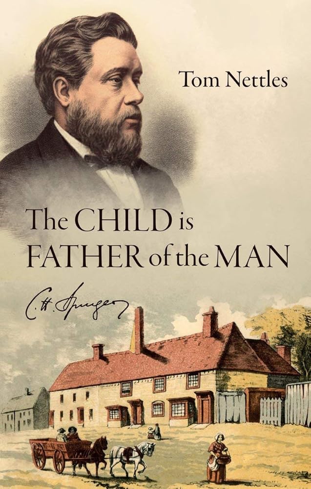 The Child is Father of the Man: C. H. Spurgeon (Biography) cover image