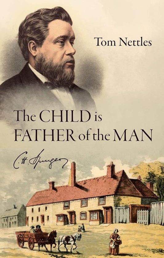 The Child is Father of the Man: C. H. Spurgeon (Biography) cover image