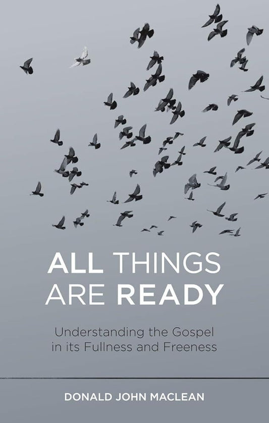 All Things are Ready: Understanding the Gospel in its Fullness and Freeness cover image